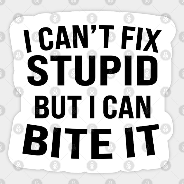 i can't fix stupid but i can bite it Sticker by rlx666